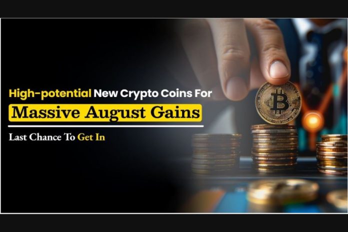 High-Potential New Crypto Coins for Massive August Gains: Last Chance to Get In