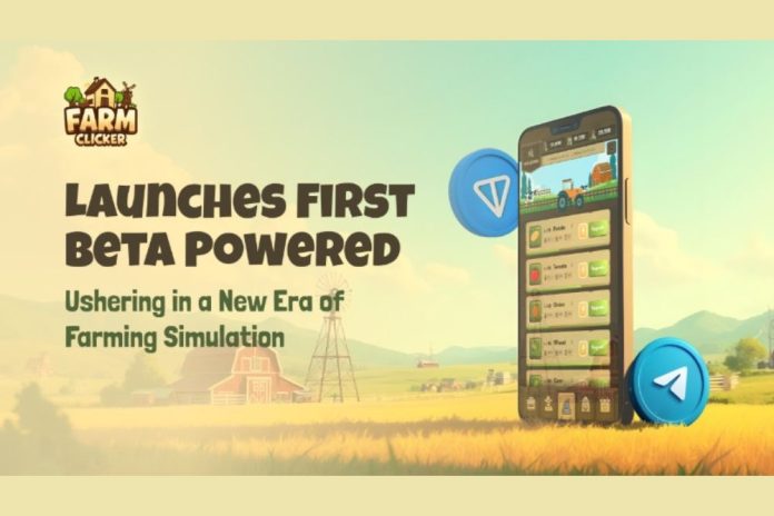 Farm Clicker Launches First Beta Powered by Telegram and TON Chain: Ushering in a New Era of Farming Simulation