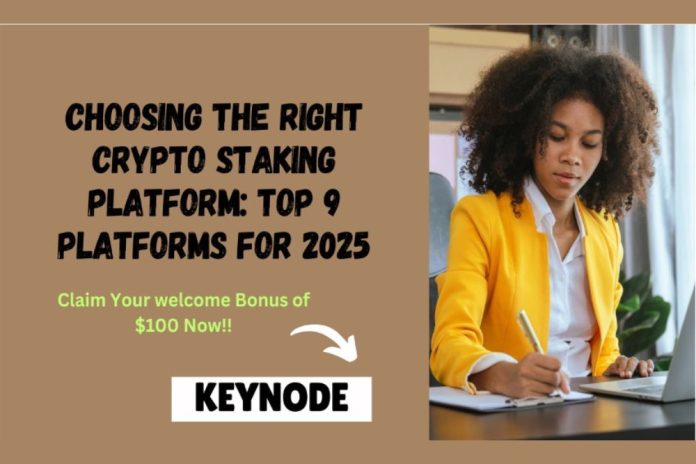 Choosing the Right Crypto Staking Platform: Top 9 Platforms for 2025